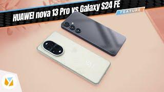 HUAWEI nova 13 Pro vs Samsung Galaxy S24 FE | Better camera, a lot more affordable