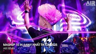 Nhạc Remix TikTok Triệu View Hay Nhất Hiện Nay  Top 15 Nhạc TikTok Hay Nhất 2025 - Mashup 15 in 1