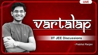 Vartalap | LIVE - IIT JEE Discussions | Prabhat Ranjan