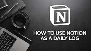 Using Notion as a Daily Log Journal