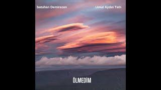 Batuhan Demirezen & Umut Aydın Tatlı - Ölmedim