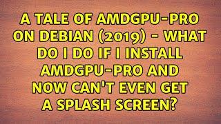 A Tale of AMDGPU-PRO on Debian (2019) - What do I do if I install AMDGPU-PRO and now can't even...