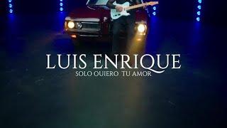 Luis Enrique - Solo Quiero Tu Amor (Video Oficial)