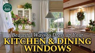 Beautiful Ways to Dress Up Your Kitchen & Dining Windows: Simple Tips and Ideas for Every Style