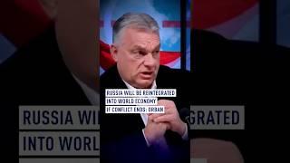 Russia will be reintegrated into world economy if conflict ends: Orban