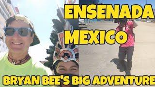 ENSENADA MEXICO - BRYAN BEE'S BIG ADVENTURE PART 13