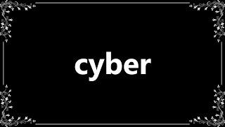 Cyber - Definition and How To Pronounce