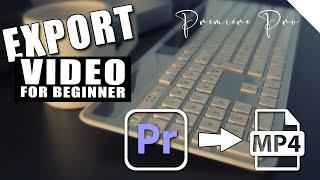 How to Export Video in Adobe Premiere Pro tutorial - h.264 mp4