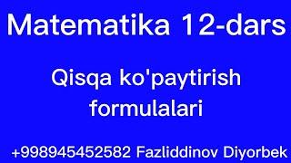 Matematika 12-dars Qisqa ko'paytirish formulalari +998945452582 Fazliddinov Diyorbek