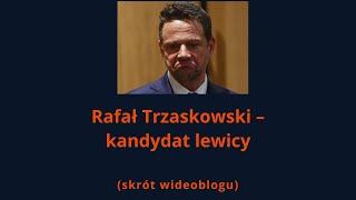 Trzaskowski - kandydat lewicy. Skrót wideoblogu