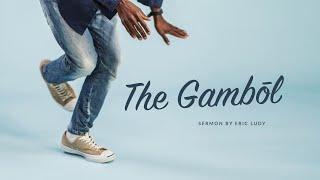 Eric Ludy - The Gambōl (Sermon)