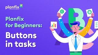 Buttons in tasks | Planfix for Beginners