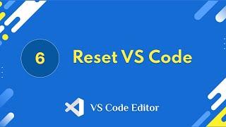 6.  Reset VS Code | VS Code Editor