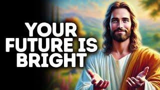 Your Future is Bright | God Says | God Message Today | Gods Message Now | God Message | God Say