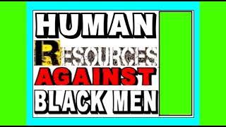  eP 02 HUMAN RESOURCES against BLACK MEN & DARK SKIN MALES