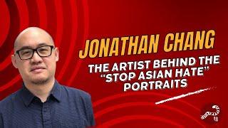 Jonathan Chang on being the Unofficial Artist behind the "Stop Asian Hate" Movement