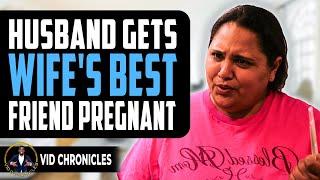 Husband Gets Wife's Best Friend Pregnant | Vid Chronicles
