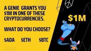 A genie grants you $1M in one of these cryptocurrencies. What do you choose? ADA, ETH, BTC