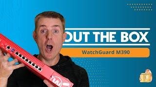 Out the Box Series - WatchGuard Firebox M390