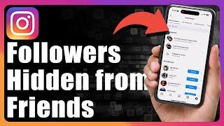 How To Hide Followers From Friends On Instagram Without Private Account