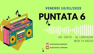 Un Caffè...Al Lorenzini - Radio Web TV,  6a PUNTATA