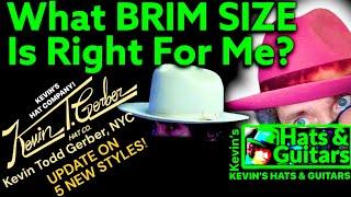 WHAT BRIM SIZE IS RIGHT FOR ME?. Kevin’s Hat Company!  KEVIN TODD GERBER-KTG CUSTOMS 5 New Styles!