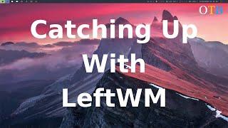 Catching up with LeftWM: The TWM for Rust Fans