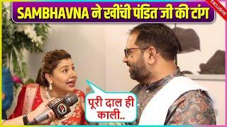 Sambhavna Seth Makes Fun Of Her Family Pandit Says Maine Inko Pakad Liya Tha..