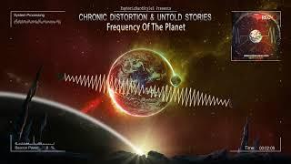 Chronic Distortion & Untold Stories - Frequency Of The Planet [HQ Edit]