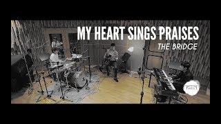 THE BRIDGE- My Heart Sings Praises (Hillsong Worship) // 𝕊𝕥𝕦𝕕𝕚𝕠 𝕃𝕀𝕍𝔼