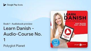 Learn Danish - Audio-Course No. 1 Book 1 by Polyglot Planet · Audiobook preview