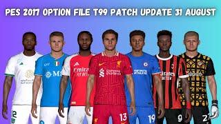 PES 2017 New Option File T99 Patch Summer Transfers Update 31 August 2024 - Downlaod & Install