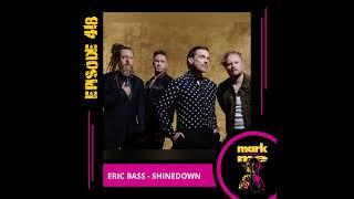 Mark and Me Podcast - Episode 418: Eric Bass (Shinedown)