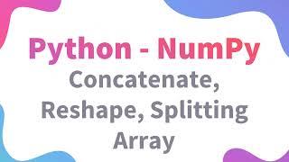 NumPy Class 11 / 12 IP | Split, Reshape & Concatenate Array | CBSE Informatic Practices | Python