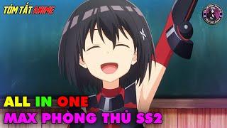 ALL IN ONE | Vì Sợ Đau Nên Mình Nâng Max Phòng Ngự SS2 | Tóm Tắt Anime | Review Anime