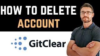  How To Uninstall/Delete/Remove GitClear Account (Full Guide)