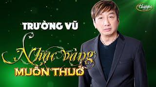 Trường Vũ | Tình Ca Bolero Bất Hủ | Nhạc Vàng Muôn Thuở