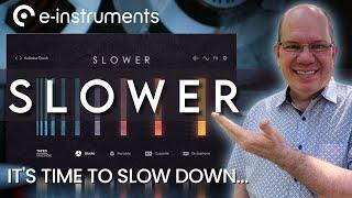 SLOWER It's Time To Slow Down with e instruments