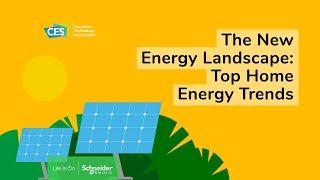 The New Energy Landscape: Top Home Energy Trends | Schneider Electric CES 2023