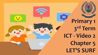 Primary 1 - 3rd Term - ICT - Video 2 - Chapter 5 - LET'S SURF