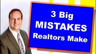 3 Big Mistakes Realtors Make