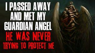 "I Passed Away And Met My Guardian Angel, He Was Never Trying To Protect Me" Creepypasta