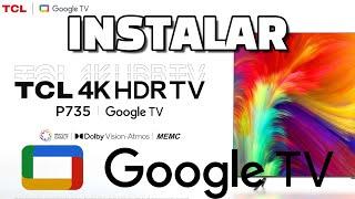 TV TCL P735 Cómo instalar Google TV desde app Google Home Primer encendido Guía Básica Configuración