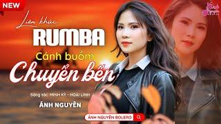 CÁNH BUỒM CHUYỂN BẾN | Ánh Nguyên Bolero| LK Rumba Nghe 15 Phút Ngủ Ngon Tới Sáng