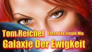 Tom Reichel -  Galaxie Der Ewigkeit ( Fresh Fox single Mix ) - 2024