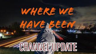 CHANNEL UPDATE "WHERE HAVE WE BEEN?"