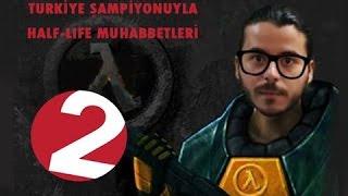 Türkiye Şampiyonuyla Half-Life Muhabbetleri