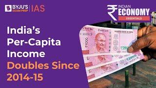 India's Per Capita Income Doubles Since 2014-15 | What Is Per Capita Income? | Indian Economy | UPSC