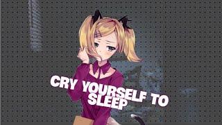 • Nightcore ↬ Cry yourself to sleep | Lyrics ×