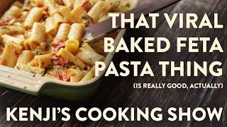 That Viral Baked Feta Pasta Thing (Is Really Good, Actually) | Kenji's Cooking Show